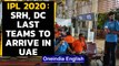 IPL 2020: Sunrisers Hyderabad, Delhi Capitals last teams to arrive in UAE