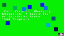 Full Version  Changing Education: A Sociology of Education Since 1944 Complete