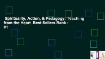 Spirituality, Action, & Pedagogy: Teaching from the Heart  Best Sellers Rank : #1
