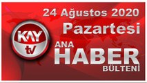 24 Ağustos 2020 Kay Tv Ana Haber Bülteni