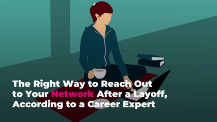 The Right Way to Reach Out to Your Network After a Layoff, According to a Career Expert