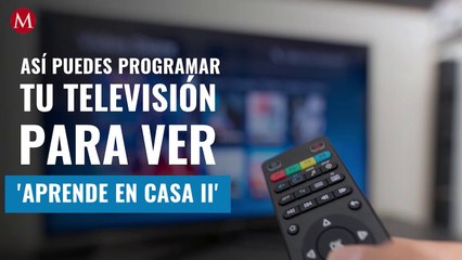 Así puedes programar tu televisión para ver 'Aprende en casa II'