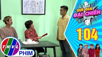 Sui gia đại chiến - Tập 104[1]: Nghĩa - Nguyên khó xử khi không biết lựa chọn "về phe" má nào