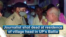 Journalist shot dead at residence of village head in UP’s Ballia