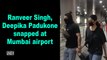 Ranveer Singh, Deepika Padukone snapped at Mumbai airport
