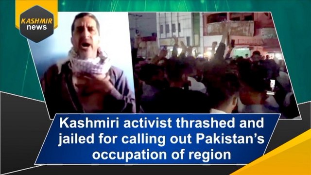Kashmiri activist thrashed and jailed for calling out Pakistan’s occupation of region