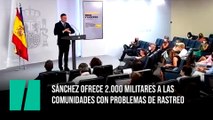 Sánchez ofrece 2.000 militares a las comunidades con problemas de rastreo