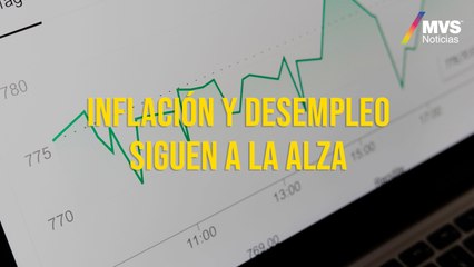 Inflación y desempleo siguen a la alza