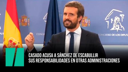 Casado acusa a Sánchez de escabullir sus responsabilidades en otras administraciones