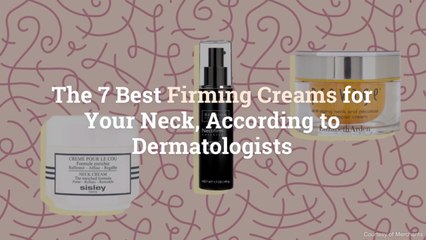 The 7 Best Firming Creams for Your Neck, According to Dermatologists