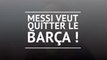 Transferts - Coup de tonnerre : Messi veut quitter le Barça !