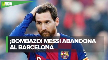 Lionel Messi abandona al Barcelona; reportan que pidió su salida
