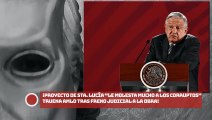 Proyecto de Santa Lucía “le molesta mucho a los corruptos” truena AMLO tras freno judicial a la obra