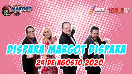 Dispara Margot, Dispara 25 de Agosto 2020