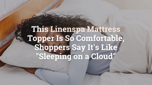 This Linenspa Mattress Topper Is So Comfortable, Shoppers Say It’s Like Sleeping on a Clo