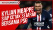 PSG VS BAYERN MUNCHEN, KYLIAN MBAPPE SIAP CETAK SEJARAH BERSAMA PSG