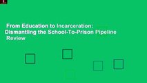 From Education to Incarceration: Dismantling the School-To-Prison Pipeline  Review