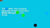 Full Version  The Changing Dynamics of Higher Education Middle Management  For Kindle