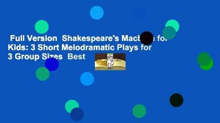 Full Version  Shakespeare's Macbeth for Kids: 3 Short Melodramatic Plays for 3 Group Sizes  Best