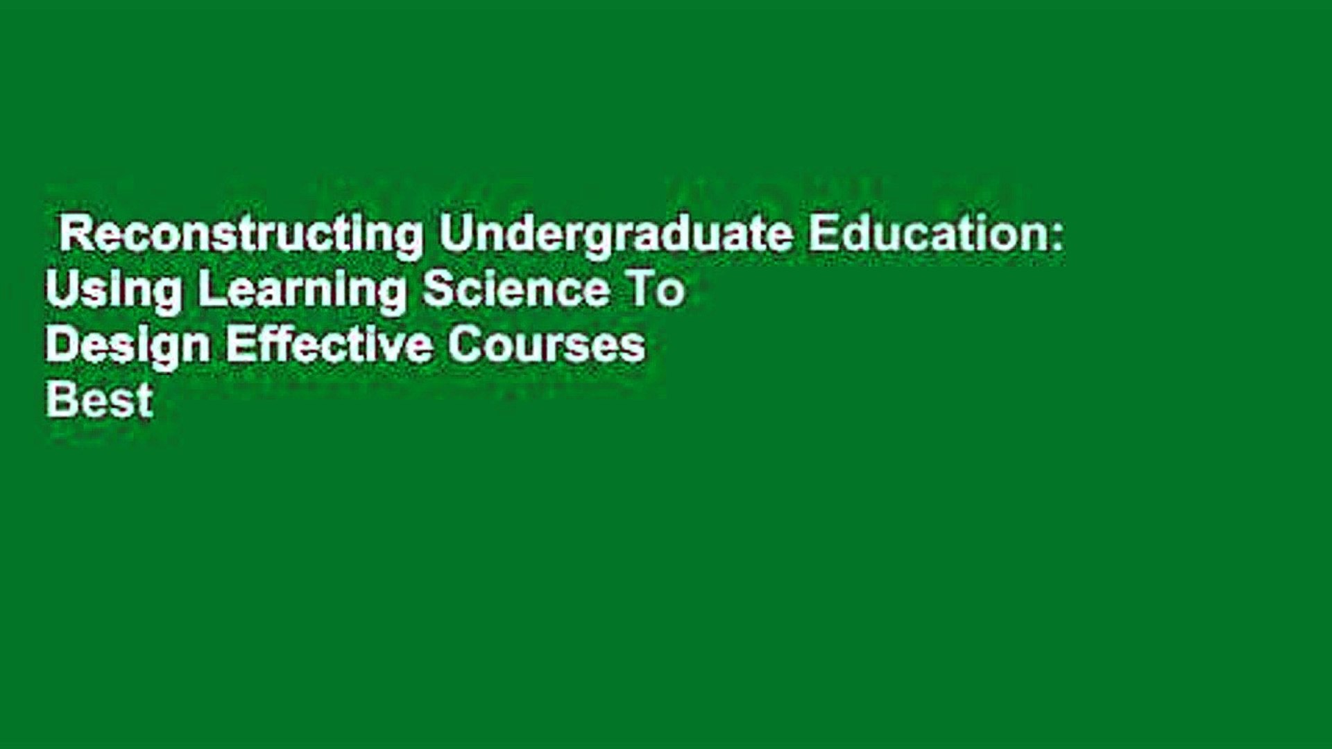 ⁣Reconstructing Undergraduate Education: Using Learning Science To Design Effective Courses  Best