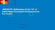 INSIGHTS: Reflections From 101 of Yale's Most Successful Entrepreneurs  For Kindle