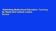 Rethinking Multicultural Education: Teaching for Racial and Cultural Justice  Review