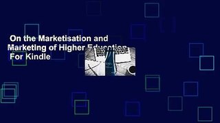 On the Marketisation and Marketing of Higher Education  For Kindle