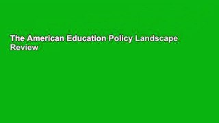 The American Education Policy Landscape  Review