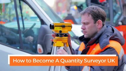 How to Become A Quantity Surveyor UK