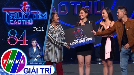 Truy tìm cao thủ - Tập 84 FULL: Ca sĩ Đại Nhân, Phương Anh Idol, diễn viên Băng Di, Thùy Anh