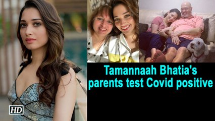 Tamannaah Bhatia's parents test Covid positive