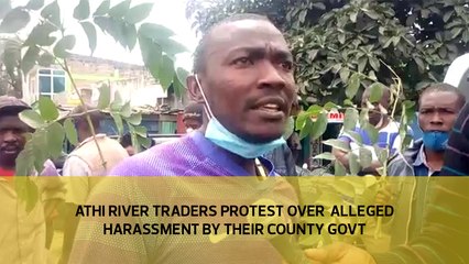 Athi River traders protest over alleged harassment by their county govt