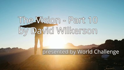 The Vision - Part 10 by David Wilkerson
