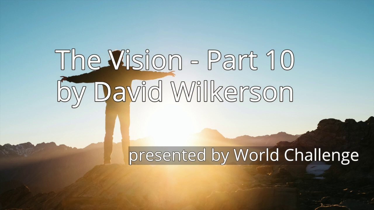 The Vision - Part 10 by David Wilkerson
