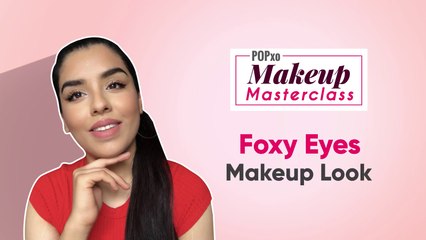 Foxy Eyes Makeup Look - POPxo Makeup Masterclass