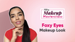 Foxy Eyes Makeup Look - POPxo Makeup Masterclass