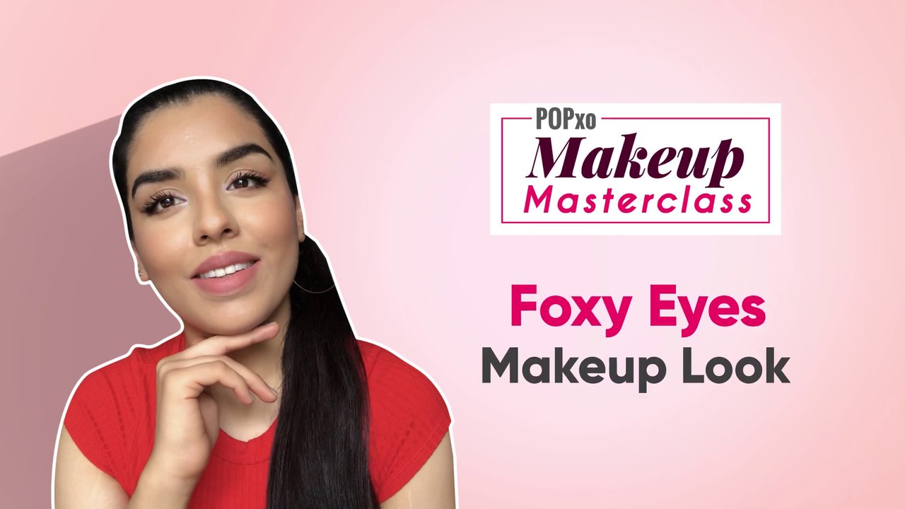 Foxy Eyes Makeup Look - POPxo Makeup Masterclass