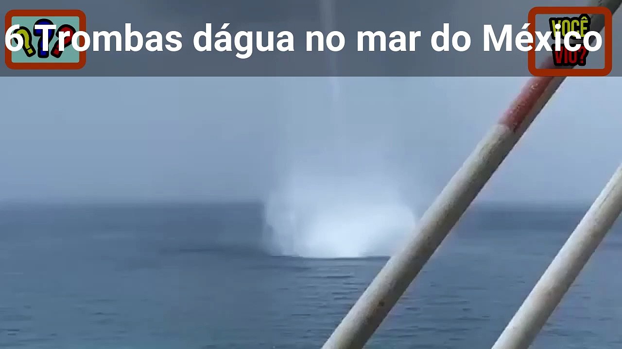 TROMBAS D'ÁGUA NO MAR MÉXICO [Você viu?] #25