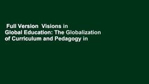 Full Version  Visions in Global Education: The Globalization of Curriculum and Pedagogy in