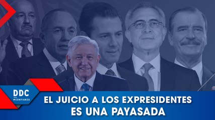 El juicio a expresidentes: una payasada electorera