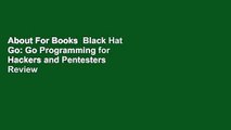 About For Books  Black Hat Go: Go Programming for Hackers and Pentesters  Review