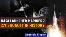 NASA launched Mariner 2 on 27th August 1962 and other events in history | Oneindia News