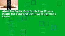 About For Books  Dark Psychology Mastery: Master The Secrets Of Dark Psychology Using Covert