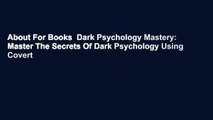 About For Books  Dark Psychology Mastery: Master The Secrets Of Dark Psychology Using Covert