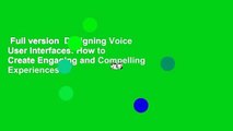Full version  Designing Voice User Interfaces: How to Create Engaging and Compelling Experiences