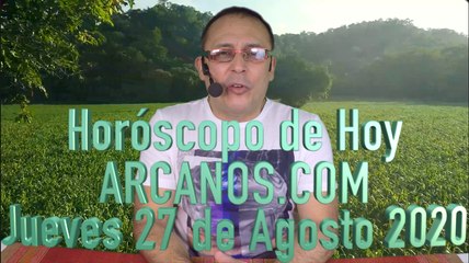 HOROSCOPO DE HOY de ARCANOS.COM - Jueves 27 de Agosto de 2020