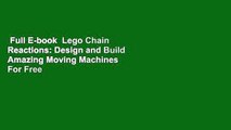 Full E-book  Lego Chain Reactions: Design and Build Amazing Moving Machines  For Free