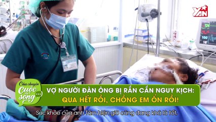 Vợ người đàn ông bị rắn hổ cắn xúc động nhớ lại ngày đợi tin chồng