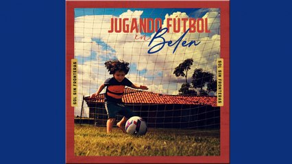 Sol Sin Fronteras - Jugando futbol en Belen (official video)