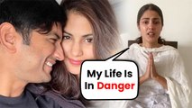 Rhea Chakraborty Feels That Her Life Is In Danger